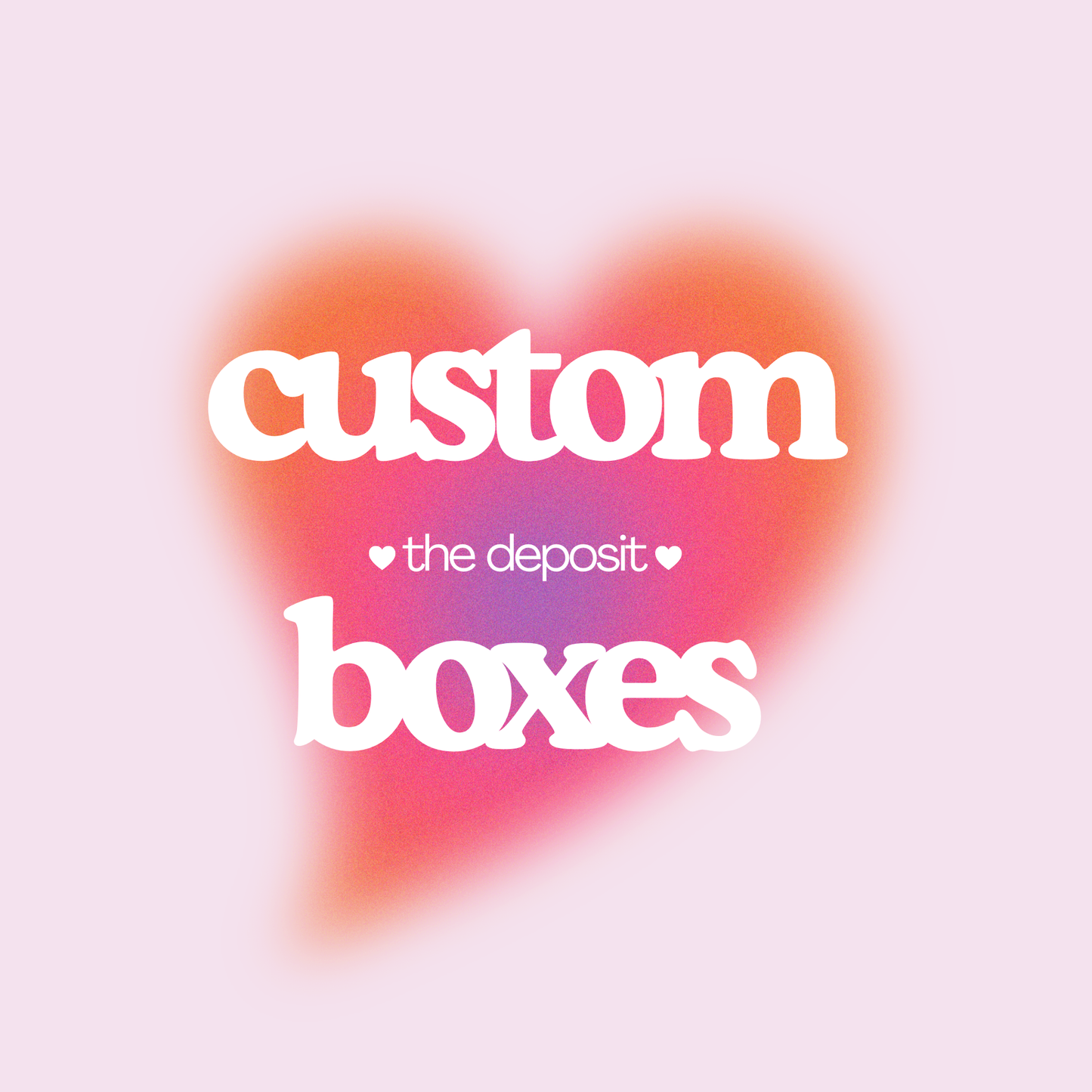 Custom Box (Deposit)